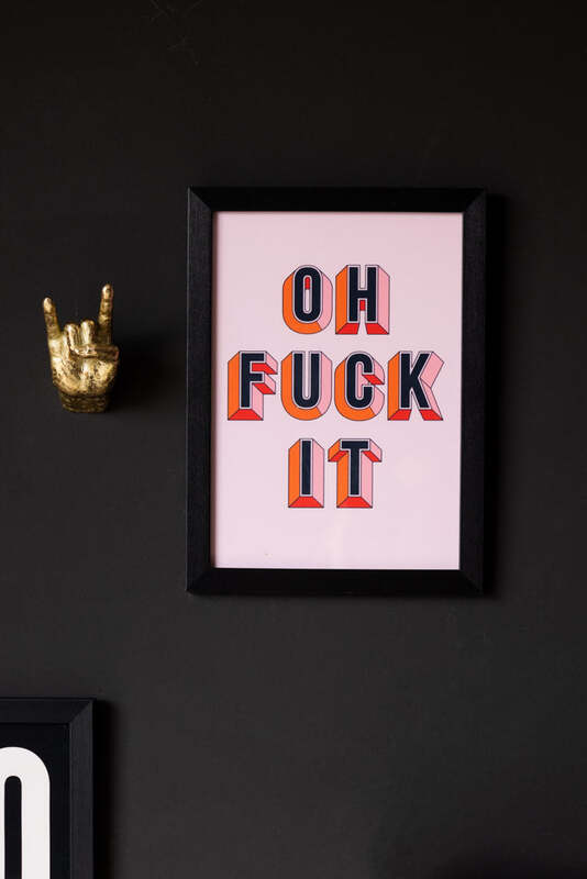 Oh Fuck It Art Print